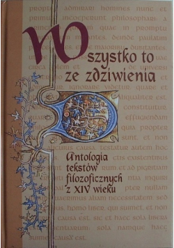 Wszystko to ze zdziwienia Antologia tekstów filozoficznych z XIV wieku