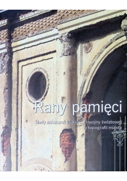 Rany pamięci ślady zniszczeń z okresu II wojny światowej w topografii miasta