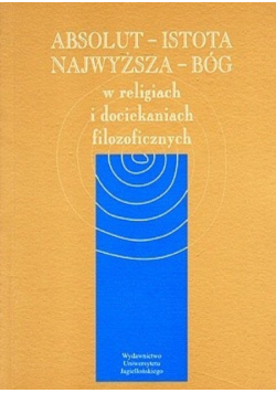 Absolut Istota Najwyższa Bóg w religiach i dociekaniach filozoficznych