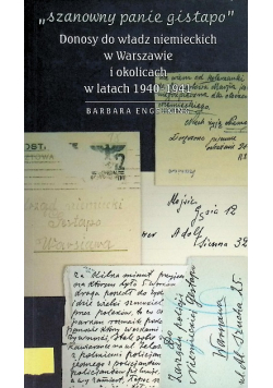 Szanowny panie Gistapo Donosy do władz niemieckich w Warszawie i okolicach w latach 1940 - 1941