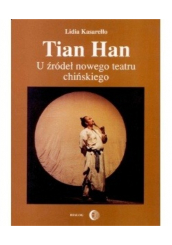 Tian Han. U źródeł nowego teatru chińskiego