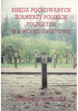 Księga pochowanych żołnierzy polskich poległych w II wojnie Tom I N - Z