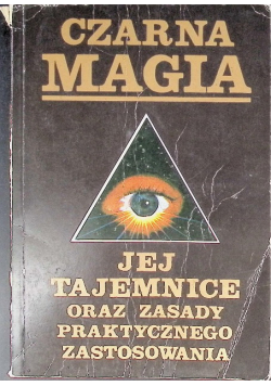 Czarna magia Jej tajemnice oraz zasady praktycznego zastosowania