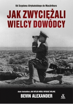 Jak zwyciężali wielcy dowódcy