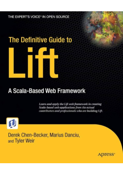 Tyler Weir The Definitive Guide to Lift: A Scala-based Web Framework