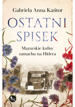 Ostatni spisek. Mazurskie kulisy zamachu na Hitlera