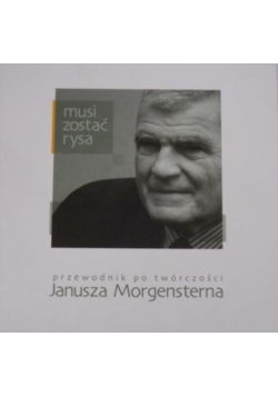 Musi zostać rysa Przewodnik po twórczości Janusza Morgensterna