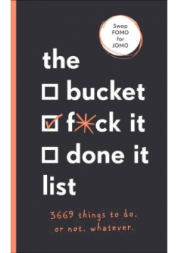 The Bucket, F*ck it, Done it List