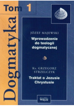 Dogmatyka Tom 1 Wprowadzenie do teologii dogmatycznej Traktat o Jezusie Chrystusie