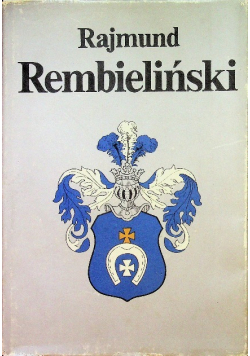 Rajmund Rembieliński Jego czasy i jego współcześni