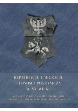 Repatriacje i migracje ludności pogranicza w XX wieku