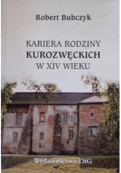 Kariera rodziny Kurozwęckich w XIV wieku