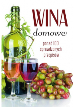 Wina domowe Ponad 100 sprawdzonych przepisów