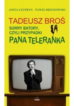 Tadeusz Broś Sorry Batory czyli przypadki Pana teleranka