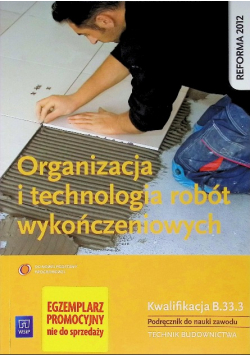 Organizacja i technologia robót wykończeniowych Podręcznik do nauki zawodu technik budownictwa