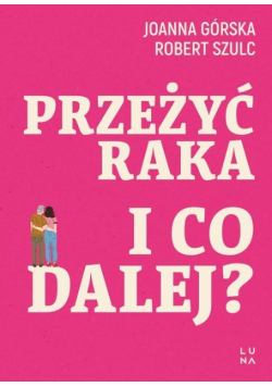 Przeżyć raka I co dalej?