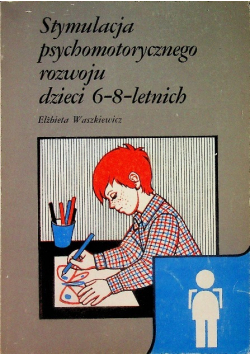 Stymulacja psychomotorycznego rozwoju dzieci 6 - 8 letnich
