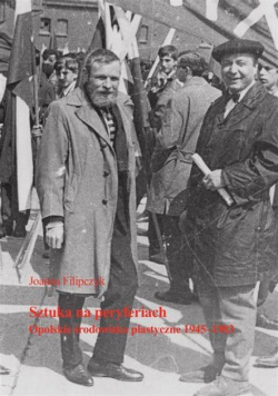 Sztuka na peryferiach Opolskie środowisko plastyczne 1945 - 1983
