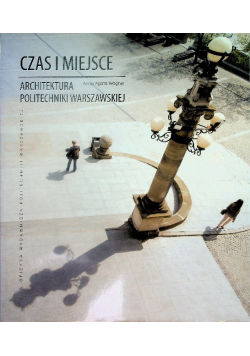 Czas i miejsce. Architektura Politechniki Warszawskiej