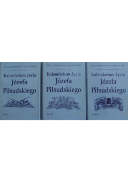 Kalendarium życia Józefa Piłsudskiego Tom I do III