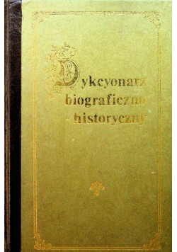 Dykcyonarz biograficzno - historyczny Tom 1 i 2