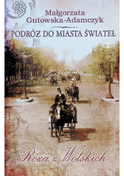 Podróż do miasta świateł. Róża z Wolskich
