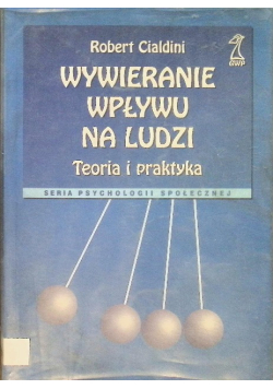 Wywieranie wpływu na ludzi Teoria i praktyka