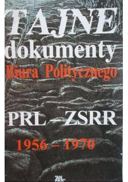 Tajne dokumenty Biura Politycznego PRL - ZSRR 1956 - 1970