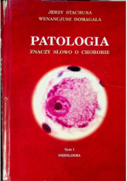 Patologia znaczy słowo o chorobie Tom 1 Patologia ogólna
