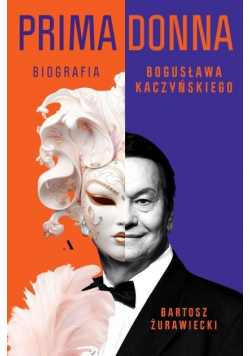 Primadonna. Biografia Bogusława Kaczyńskiego