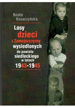 Losy dzieci z Zamojszczyzny wysiedlonych do powiatu Siedleckiego w latach 1943 - 1945