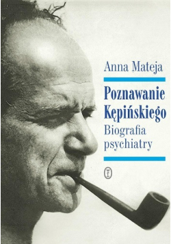 Poznawanie Kępińskiego Biografia psychiatry