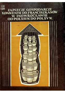 Zaplecze gospodarcze konwentu OO. Franciszkanów w Inowrocławiu od poł. XIII w. do poł. XV w.