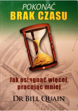 Pokonać brak czasu Jak osiągnąć więcej pracując mniej