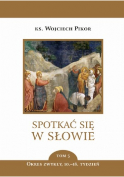 Spotkać się w Słowie Tom 5 Okres zwykły 10 -  18 tydzień