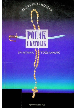 Polak i katolik Splątana tożsamość