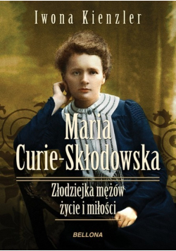 Maria Skłodowska - Curie Złodziejka mężów życie i miłości