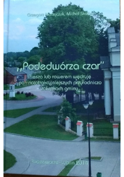 Podedwórza czar Pieszo lub rowerem wędruję po najatrakcyjniejszych przyrodniczo zakątkach gminy