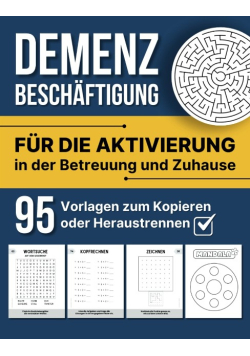 Demenz Beschaftigung: Für die Aktivierung in der Betreuung und Zuhause - 95 Vorlagen zum Kopieren oder Heraustrennen