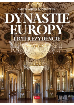 Dynastie Europy i ich rezydencje