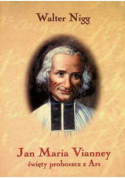 Jan Maria Vianney Święty proboszcz z Ars