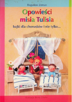 Opowieści misia Tulisia. Bajki dla chorusków i nie tylko