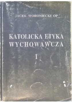 Katolicka Etyka Wychowawcza Tom I