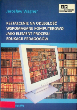 Kształcenie na odległość wspomagane komputerowego element procesu edukacji pedagogów
