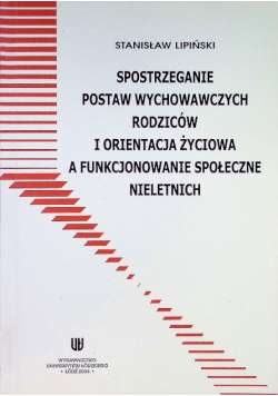 Spostrzeganie postaw wychowawczych rodziców i orientacja życiowa a funkcjonowanie społeczne nieletnich
