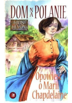 Dom na polanie Opowieść o Marii Chapdelaine