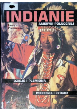 Indianie Ameryki Północnej Dzieje i plemiona Wierzenia i rytuały