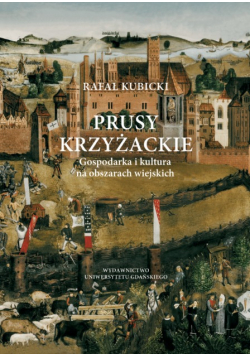Prusy Krzyżackie. Gospodarka i kultura na obszarach wiejskich