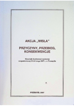 Akcja "Wisła" 1947-1950 Przyczyny, przebieg, konsekwencje