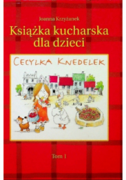 Książka kucharska dla dzieci Cecylka Knedelek Tom 1